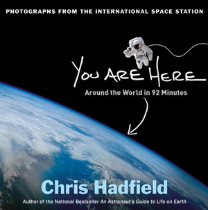 "You Are Here: Around the World in 92 Minutes" by Chris Hadfield