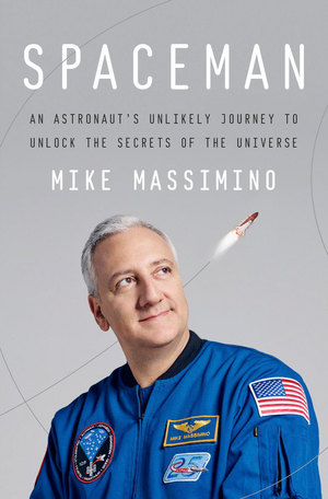 Mike Massimino's "Spaceman: An Astronaut's Unlikely Journey to Unlock the Secrets of the Universe."